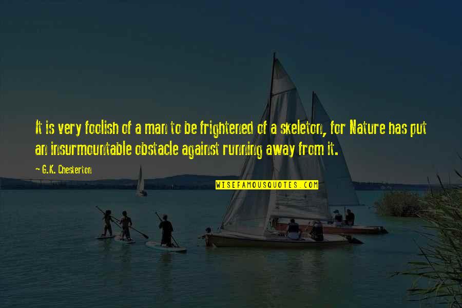 Fear Of Man Quotes By G.K. Chesterton: It is very foolish of a man to