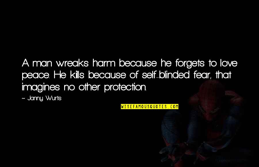 Fear Of Man Quotes By Janny Wurts: A man wreaks harm because he forgets to