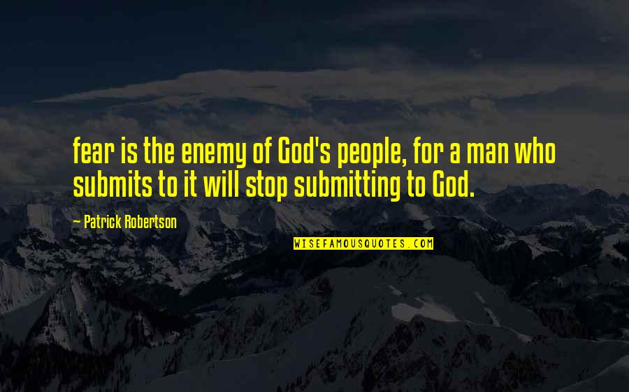 Fear Of Man Quotes By Patrick Robertson: fear is the enemy of God's people, for