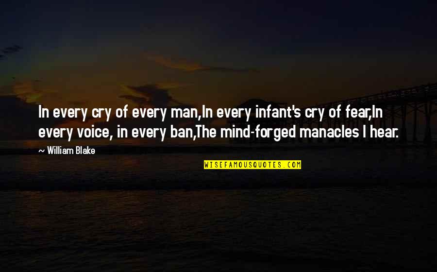 Fear Of Man Quotes By William Blake: In every cry of every man,In every infant's