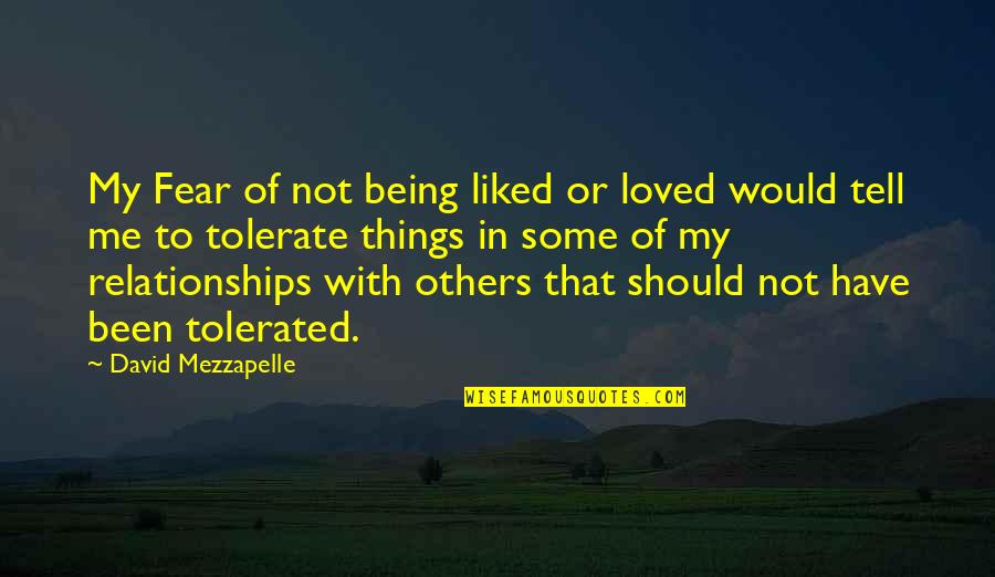 Fear Of Relationships Quotes By David Mezzapelle: My Fear of not being liked or loved