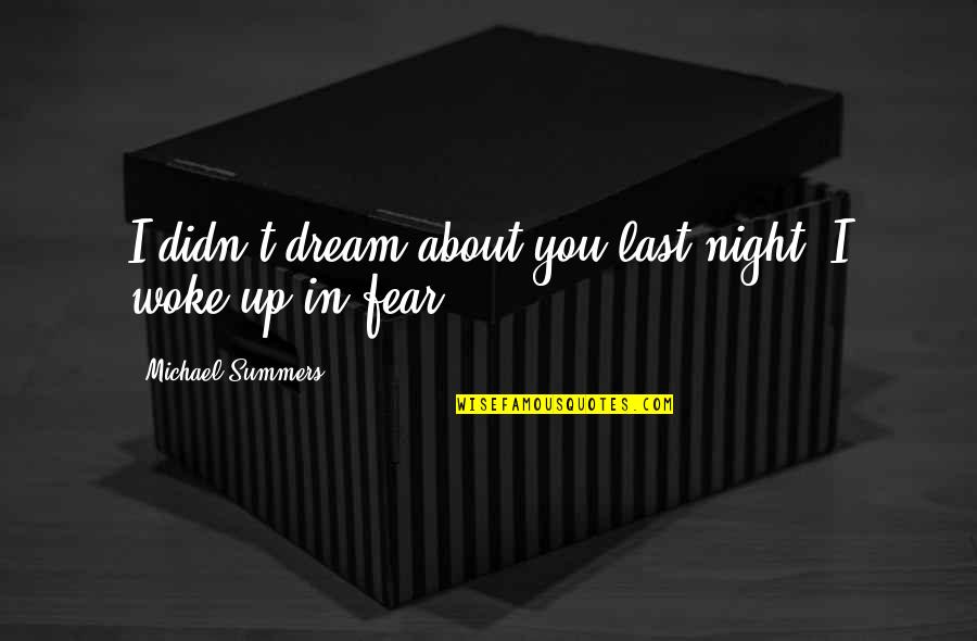 Fear Of Relationships Quotes By Michael Summers: I didn't dream about you last night. I