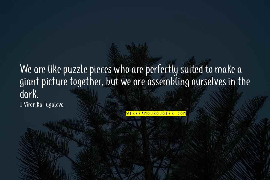 Fear Of Relationships Quotes By Vironika Tugaleva: We are like puzzle pieces who are perfectly