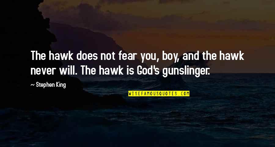 Fear Stephen King Quotes By Stephen King: The hawk does not fear you, boy, and