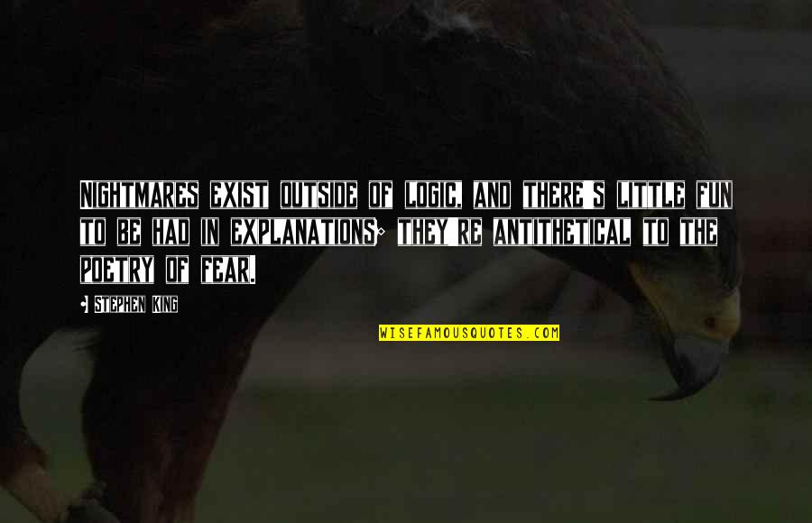 Fear Stephen King Quotes By Stephen King: Nightmares exist outside of logic, and there's little