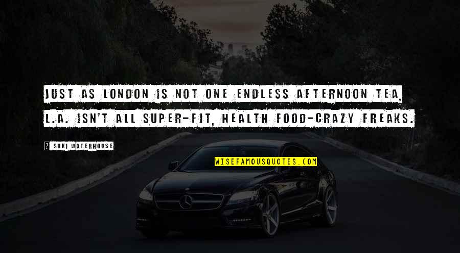 Fear Stephen King Quotes By Suki Waterhouse: Just as London is not one endless afternoon