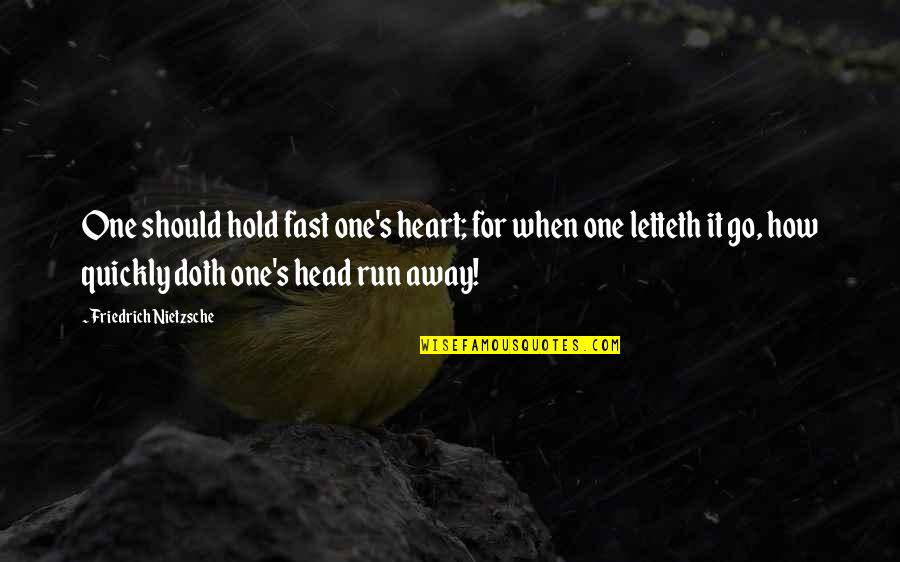 Fear To Lose Someone Quotes By Friedrich Nietzsche: One should hold fast one's heart; for when