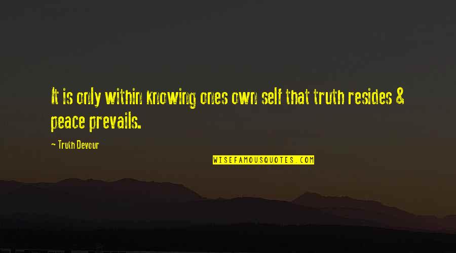Fear To Lose Someone Quotes By Truth Devour: It is only within knowing ones own self