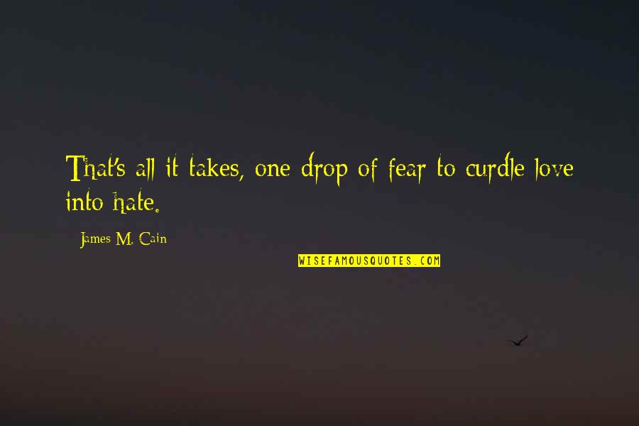 Fear To Love Quotes By James M. Cain: That's all it takes, one drop of fear