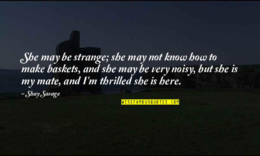 Fear Yoda Quotes By Shay Savage: She may be strange; she may not know