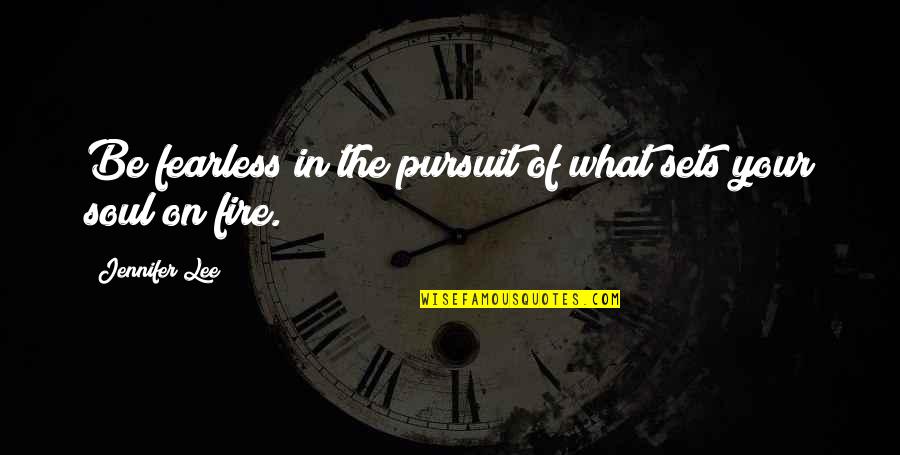 Fearless Soul Quotes By Jennifer Lee: Be fearless in the pursuit of what sets