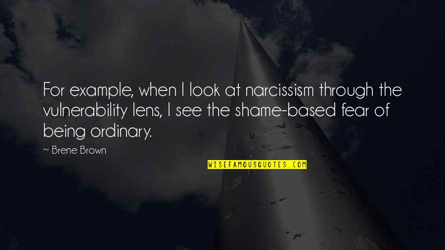 Fear'st Quotes By Brene Brown: For example, when I look at narcissism through