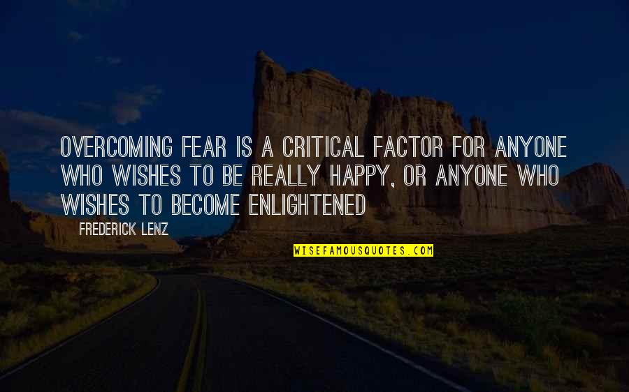 Fear'st Quotes By Frederick Lenz: Overcoming fear is a critical factor for anyone