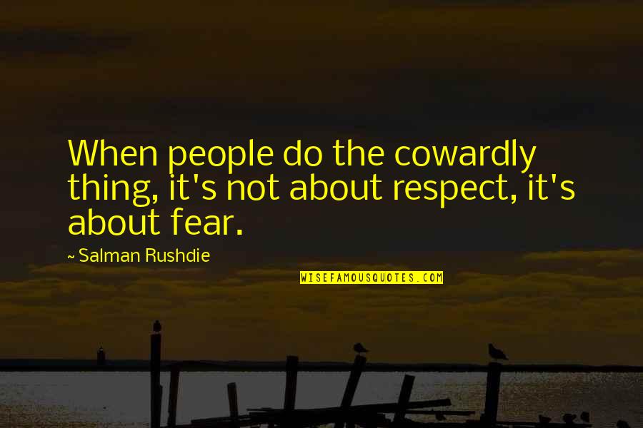 Fear'st Quotes By Salman Rushdie: When people do the cowardly thing, it's not