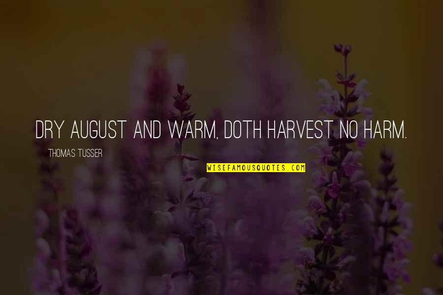 Feather Boas Quotes By Thomas Tusser: Dry August and warm, Doth harvest no harm.