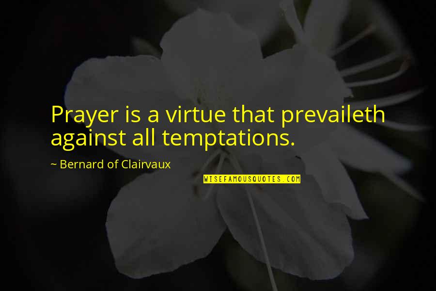 Febreze Plug Quotes By Bernard Of Clairvaux: Prayer is a virtue that prevaileth against all