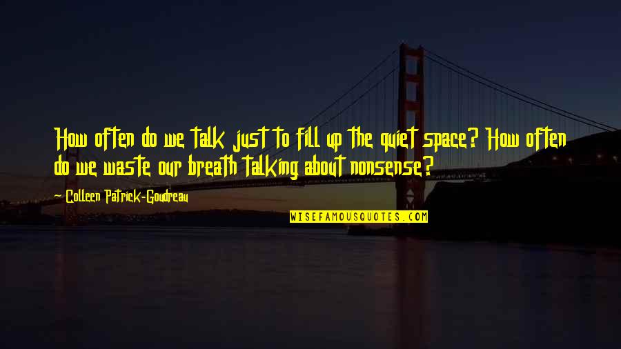 February Month Quotes By Colleen Patrick-Goudreau: How often do we talk just to fill