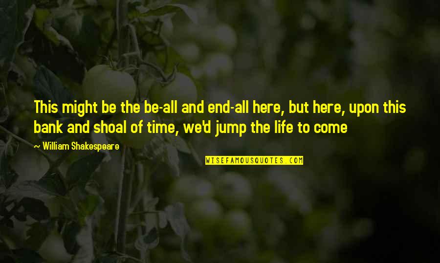 Fecal Matter Quotes By William Shakespeare: This might be the be-all and end-all here,