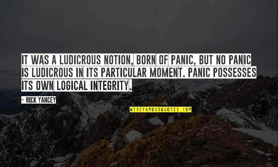 Fecisti Latin Quotes By Rick Yancey: It was a ludicrous notion, born of panic,