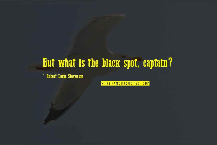 Fecitque Quotes By Robert Louis Stevenson: But what is the black spot, captain?