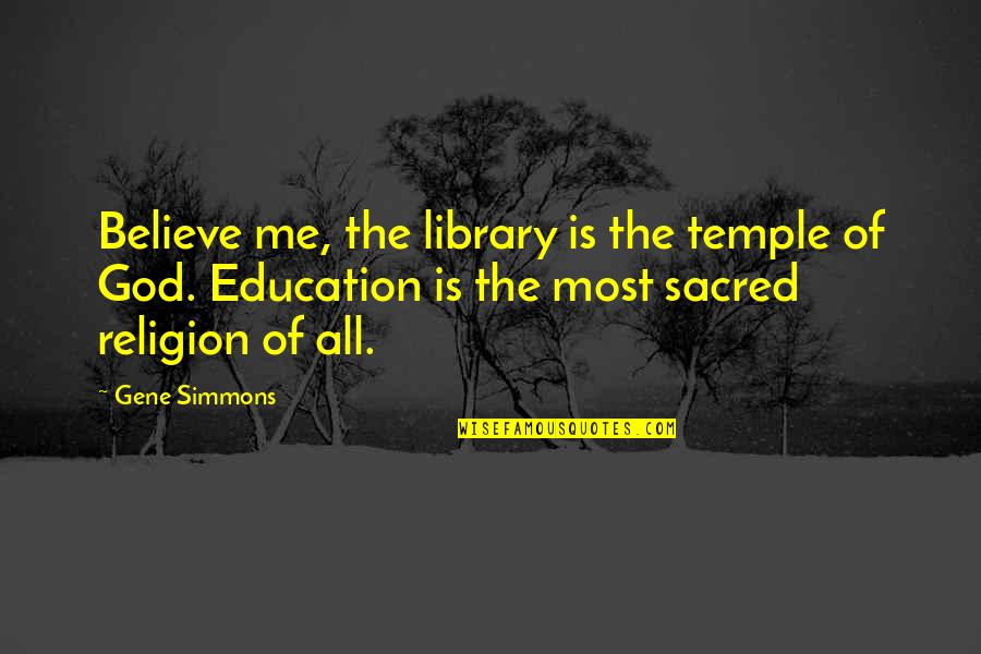 Feddern Financial Consulting Quotes By Gene Simmons: Believe me, the library is the temple of