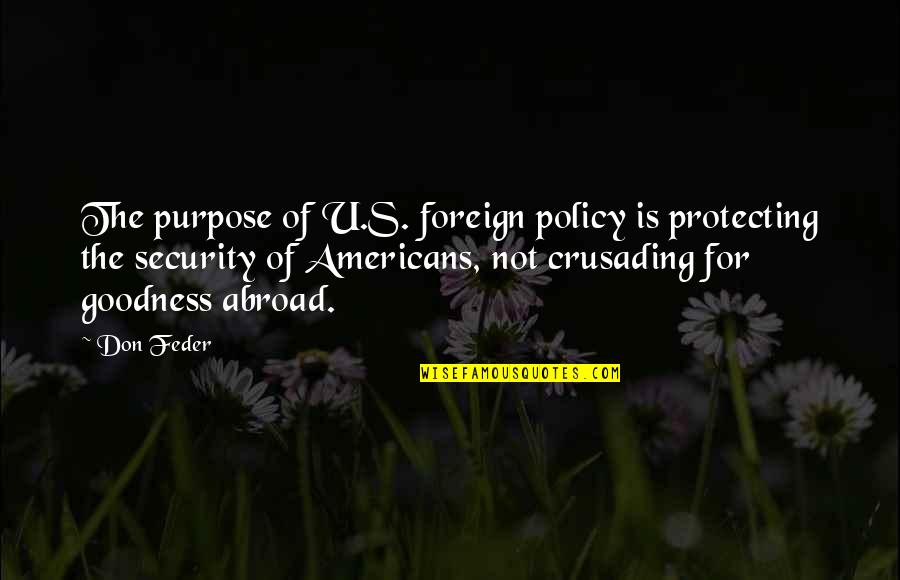 Feder Quotes By Don Feder: The purpose of U.S. foreign policy is protecting