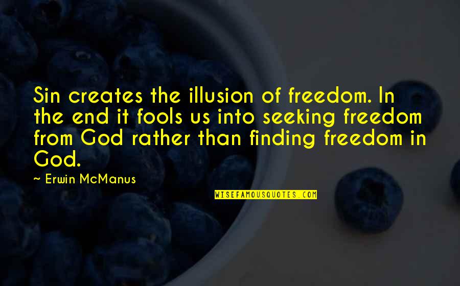 Federmesser Culture Quotes By Erwin McManus: Sin creates the illusion of freedom. In the