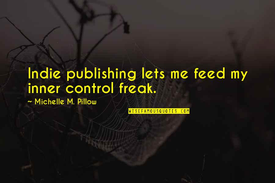 Feed My Quotes By Michelle M. Pillow: Indie publishing lets me feed my inner control