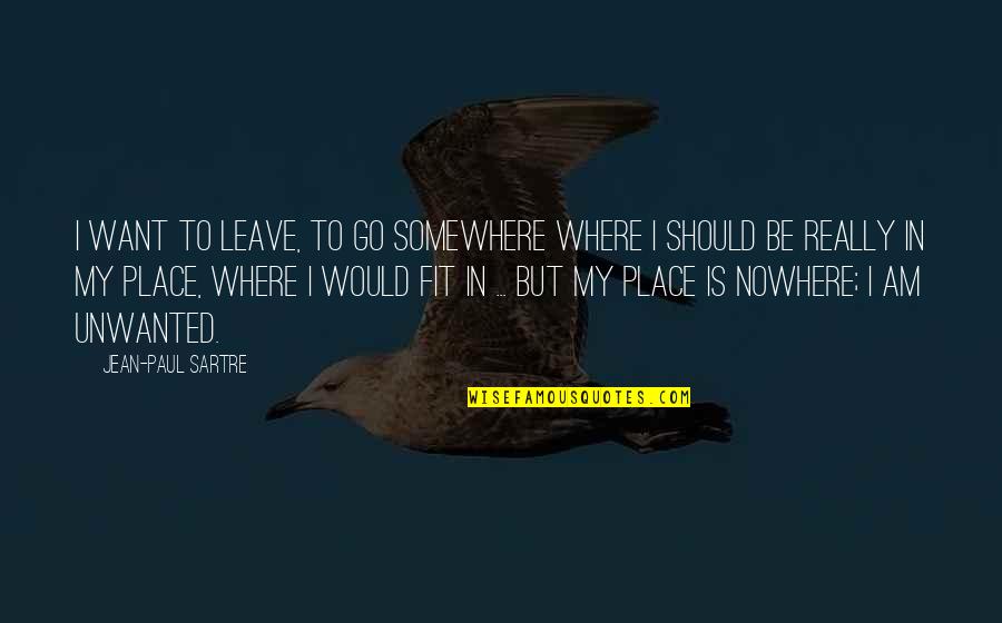 Feeding The Hungry Bible Quote Quotes By Jean-Paul Sartre: I want to leave, to go somewhere where