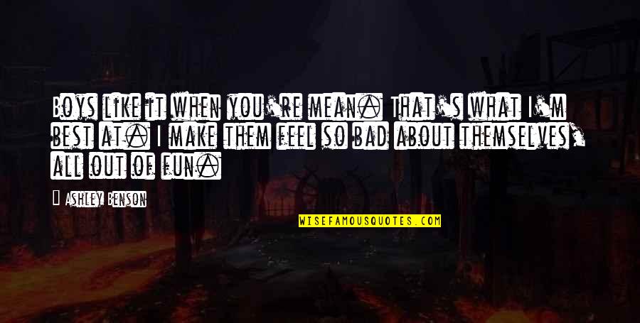 Feel About Quotes By Ashley Benson: Boys like it when you're mean. That's what