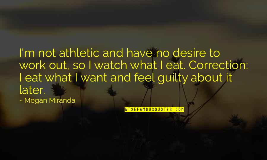 Feel About Quotes By Megan Miranda: I'm not athletic and have no desire to