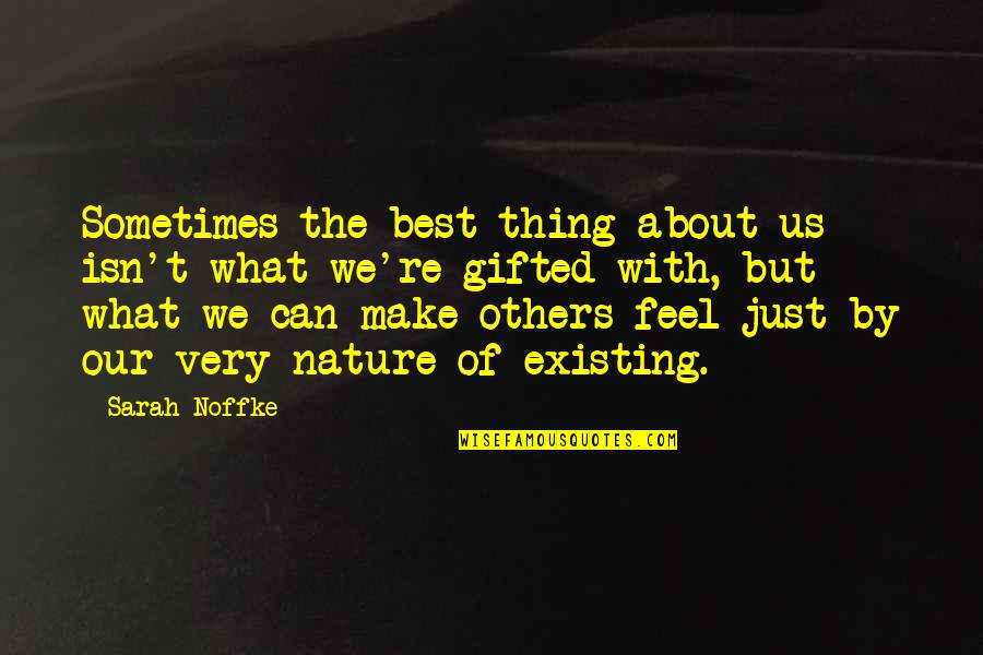 Feel About Quotes By Sarah Noffke: Sometimes the best thing about us isn't what