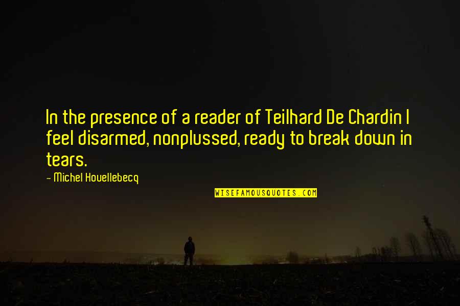 Feel Down Quotes By Michel Houellebecq: In the presence of a reader of Teilhard