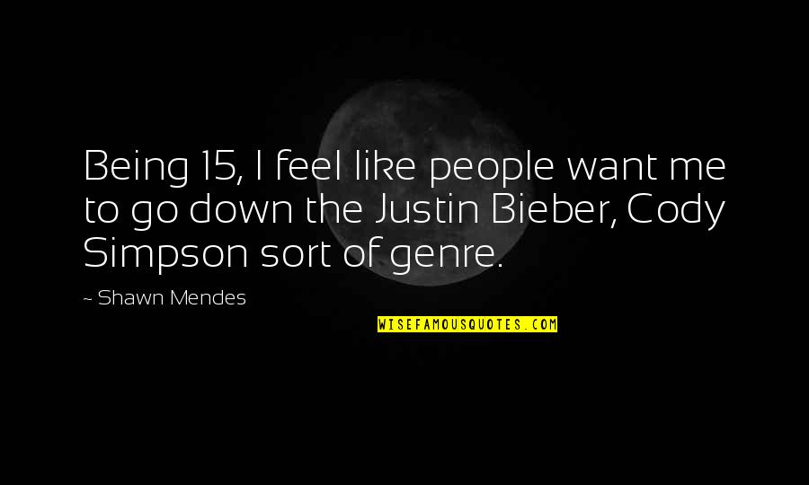 Feel Down Quotes By Shawn Mendes: Being 15, I feel like people want me