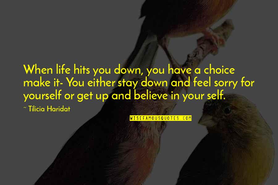 Feel Down Quotes By Tilicia Haridat: When life hits you down, you have a