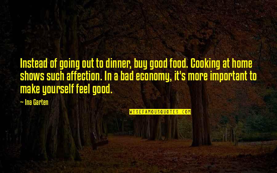 Feel Good With Yourself Quotes By Ina Garten: Instead of going out to dinner, buy good