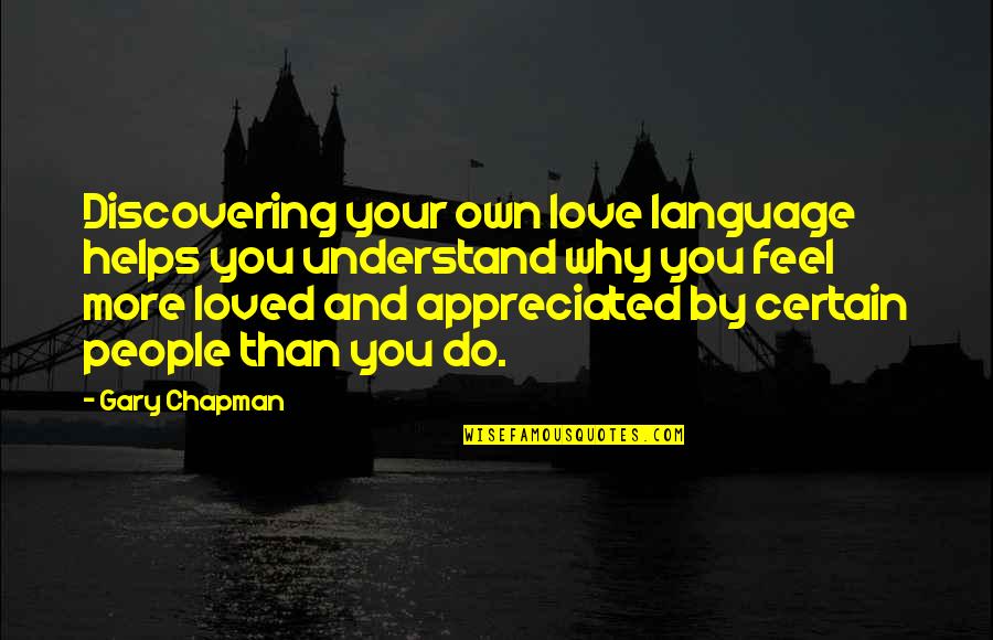 Feel So Loved Quotes By Gary Chapman: Discovering your own love language helps you understand