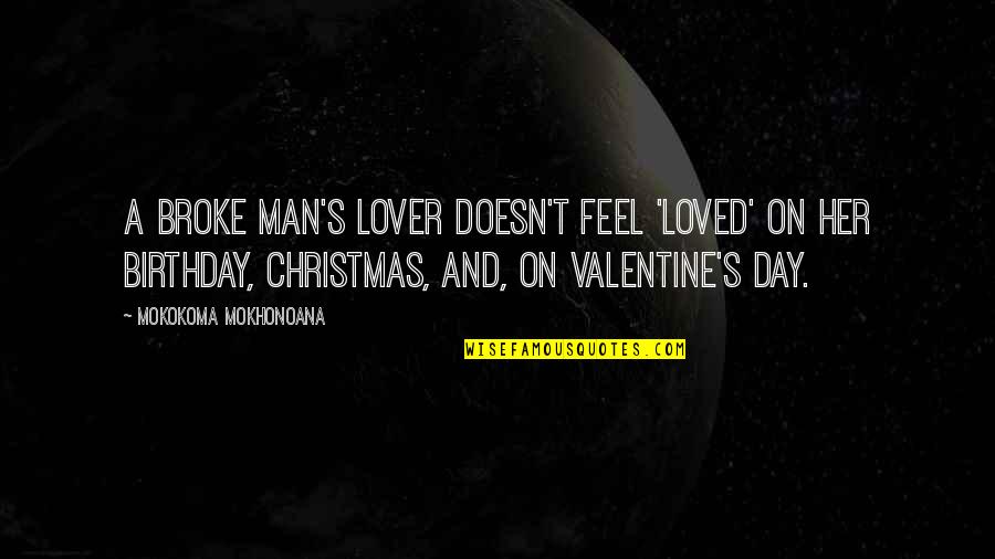 Feel So Loved Quotes By Mokokoma Mokhonoana: A broke man's lover doesn't feel 'loved' on