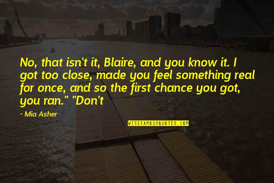 Feel Something Real Quotes By Mia Asher: No, that isn't it, Blaire, and you know