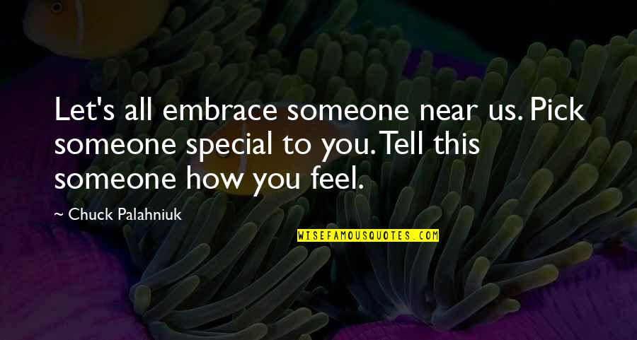 Feel Special Quotes By Chuck Palahniuk: Let's all embrace someone near us. Pick someone