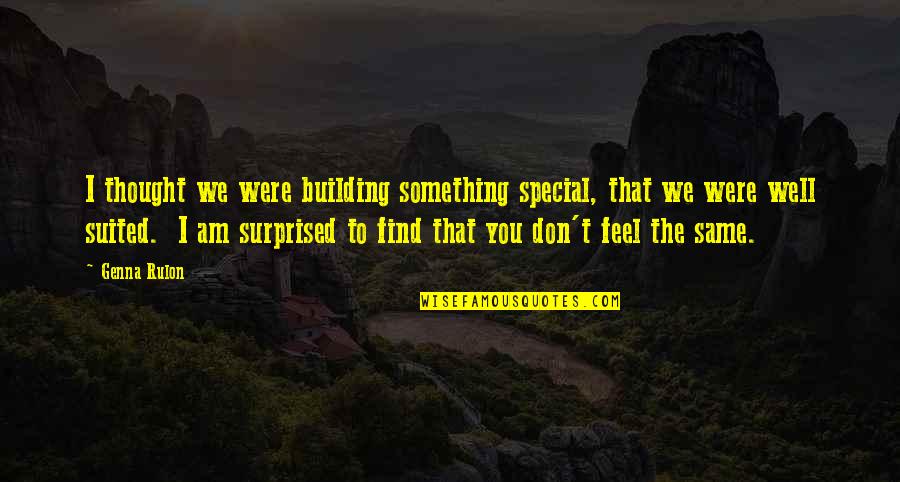 Feel Special Quotes By Genna Rulon: I thought we were building something special, that