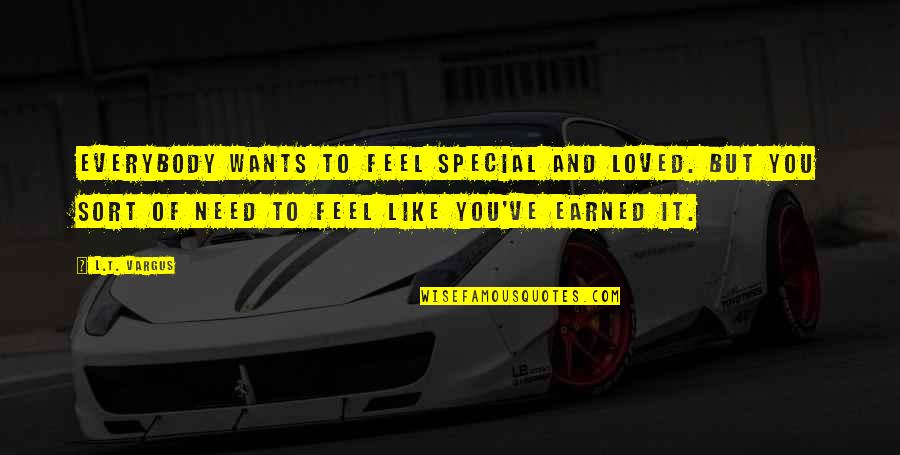 Feel Special Quotes By L.T. Vargus: Everybody wants to feel special and loved. But