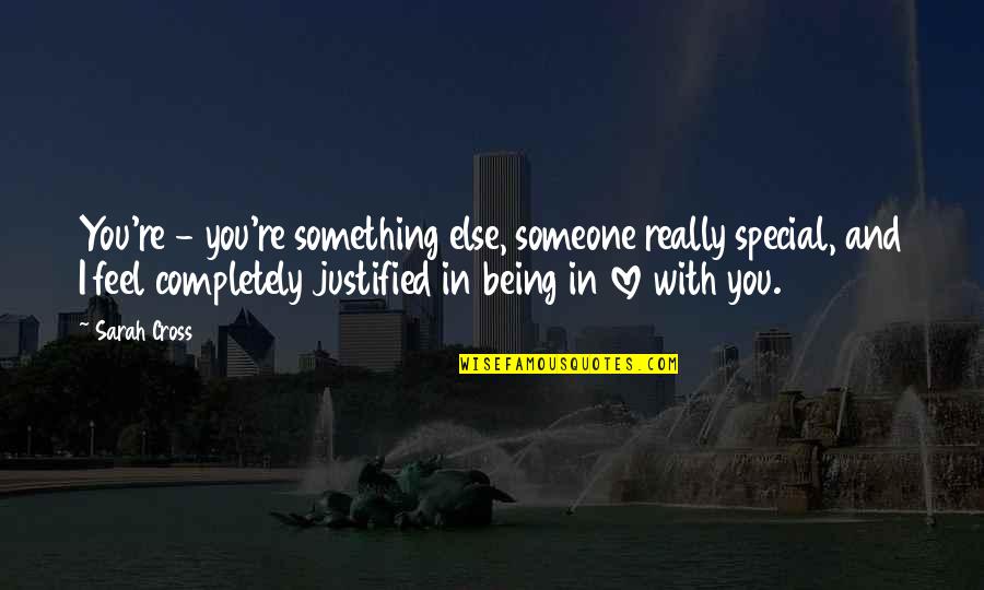 Feel Special Quotes By Sarah Cross: You're - you're something else, someone really special,