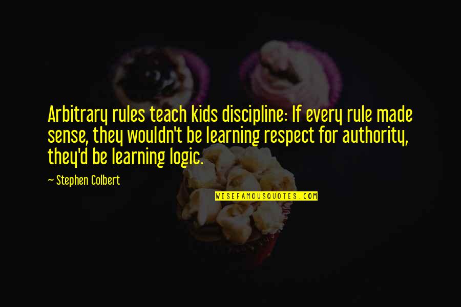 Feel The Bass Quotes By Stephen Colbert: Arbitrary rules teach kids discipline: If every rule