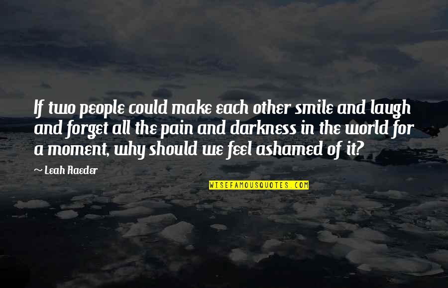 Feel The Moment Quotes By Leah Raeder: If two people could make each other smile