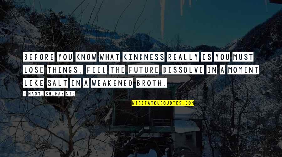 Feel The Moment Quotes By Naomi Shihab Nye: Before you know what kindness really is you