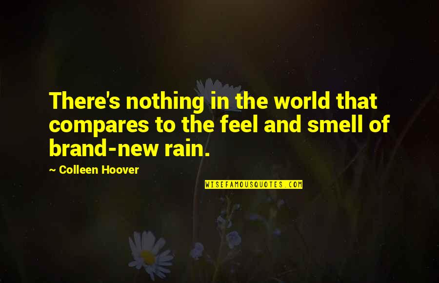 Feel The Rain Quotes By Colleen Hoover: There's nothing in the world that compares to