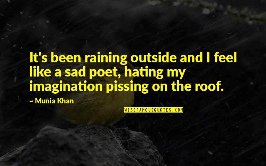 Feel The Rain Quotes By Munia Khan: It's been raining outside and I feel like