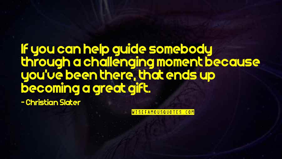 Feel Worthless Quotes By Christian Slater: If you can help guide somebody through a