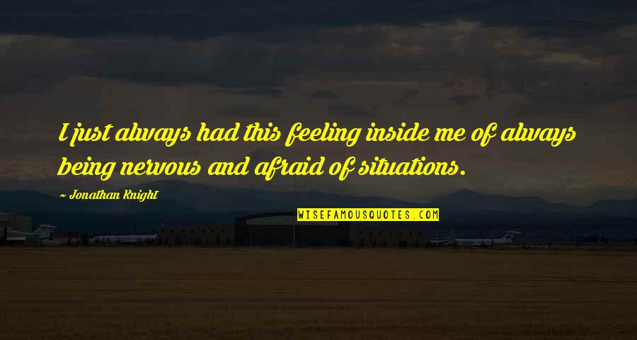 Feeling Afraid Quotes By Jonathan Knight: I just always had this feeling inside me